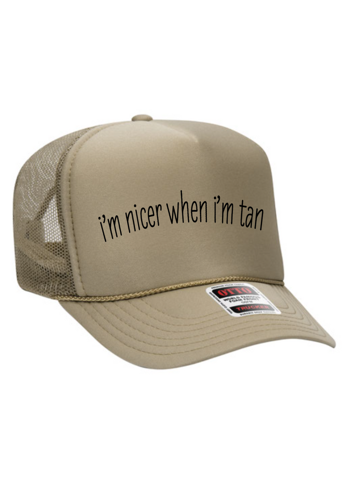 I’m nicer when I’m tan trucker hat