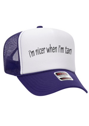 I’m nicer when I’m tan trucker hat