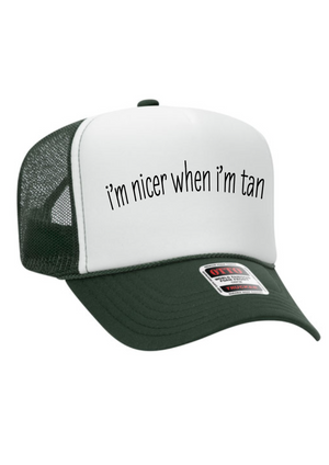 I’m nicer when I’m tan trucker hat