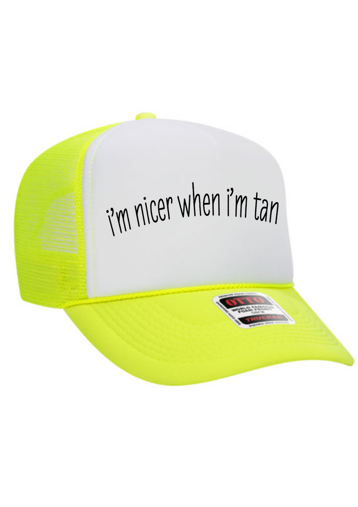 I’m nicer when I’m tan trucker hat