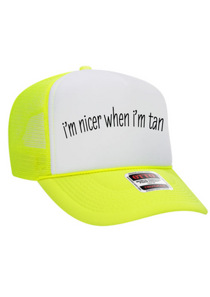 I’m nicer when I’m tan trucker hat