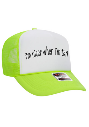 I’m nicer when I’m tan trucker hat