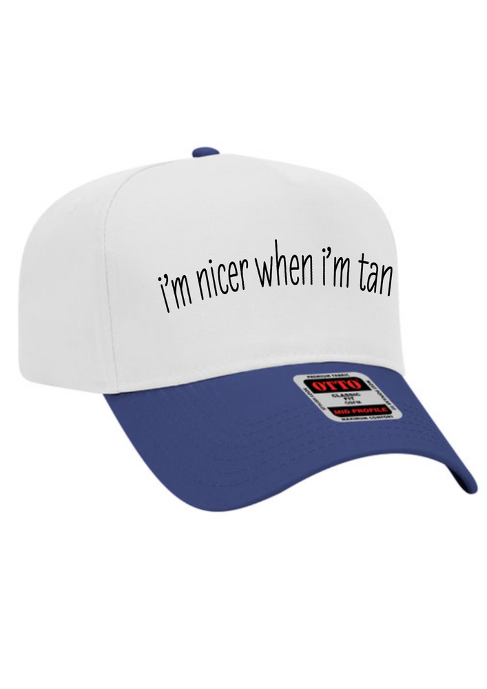 I’m nicer when I’m tan trucker hat