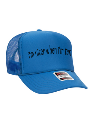 I’m nicer when I’m tan trucker hat