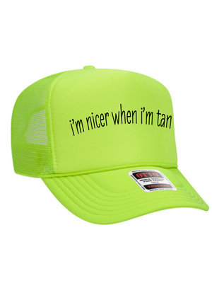 I’m nicer when I’m tan trucker hat