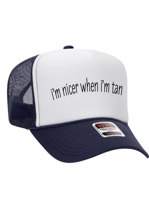 I’m nicer when I’m tan trucker hat