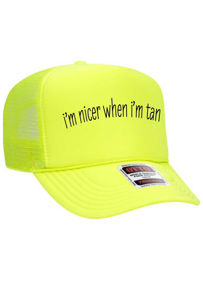 I’m nicer when I’m tan trucker hat