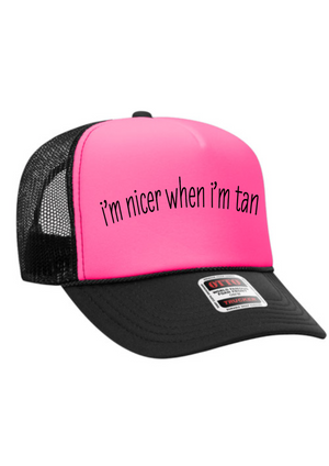 I’m nicer when I’m tan trucker hat