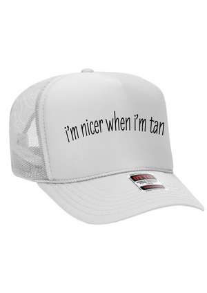 I’m nicer when I’m tan trucker hat