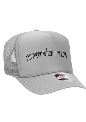 I’m nicer when I’m tan trucker hat