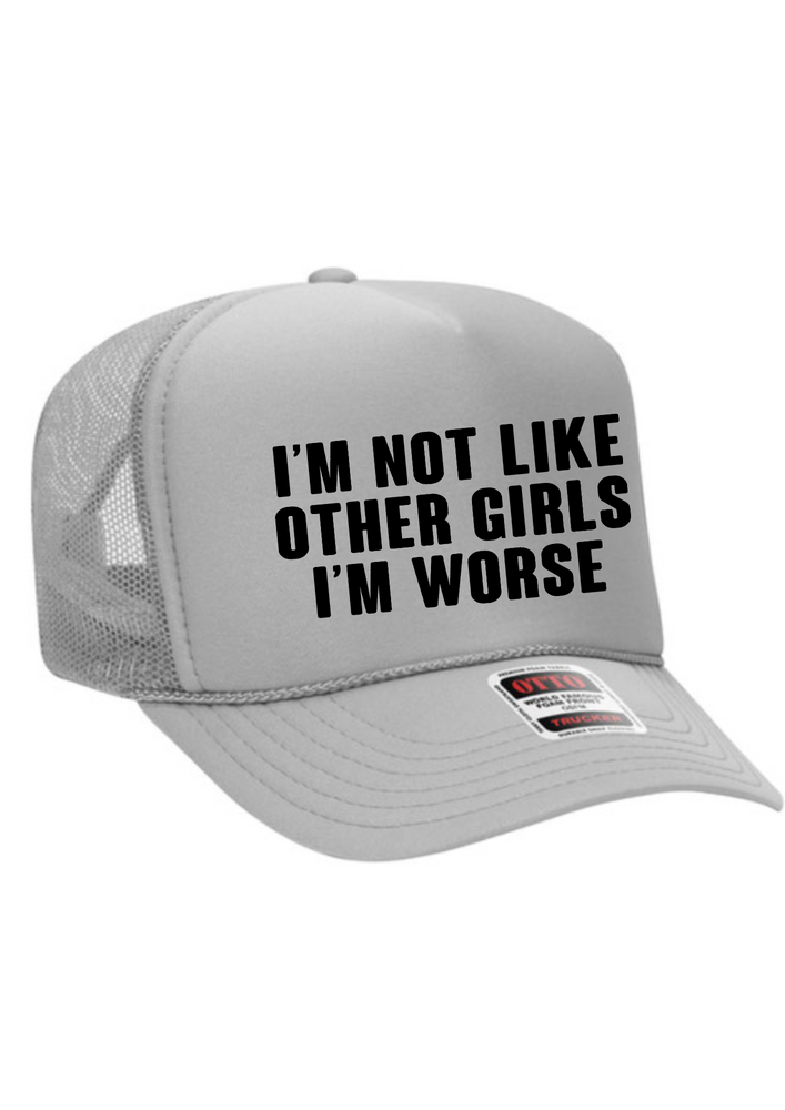 I'm Not Like Other Girls I'm Worse Trucker Hat