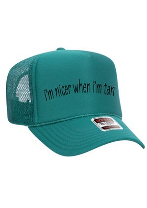 I’m nicer when I’m tan trucker hat