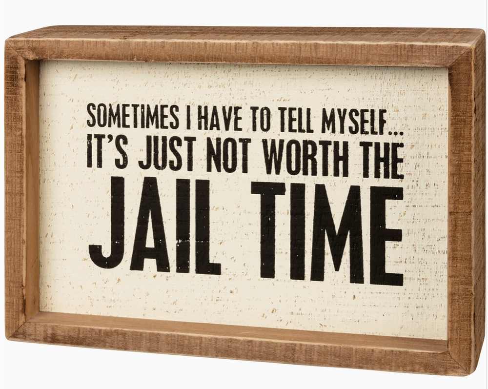 It's Just Not Worth the Jail Time Inset Box Sign